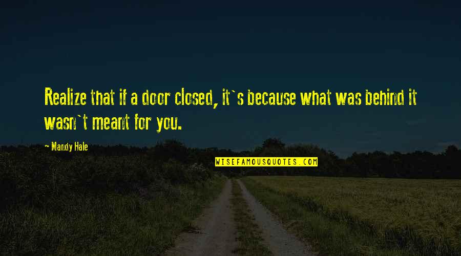 Behind The Door Quotes By Mandy Hale: Realize that if a door closed, it's because