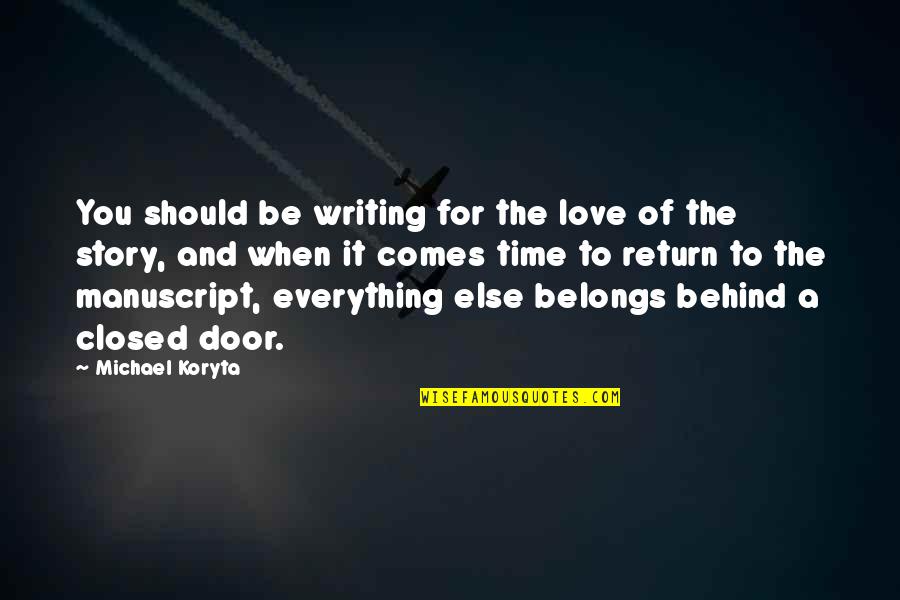 Behind The Door Quotes By Michael Koryta: You should be writing for the love of