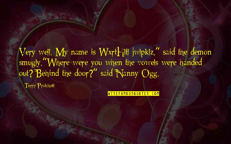 Behind The Door Quotes By Terry Pratchett: Very well. My name is WxrtHltl-jwlpklz," said the