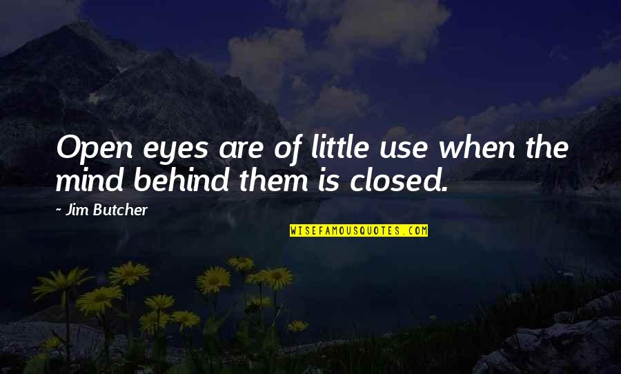 Behind The Eyes Quotes By Jim Butcher: Open eyes are of little use when the