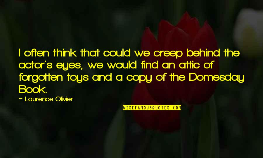 Behind The Eyes Quotes By Laurence Olivier: I often think that could we creep behind