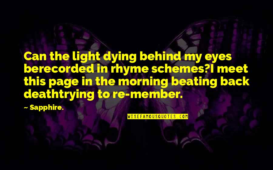 Behind The Eyes Quotes By Sapphire.: Can the light dying behind my eyes berecorded