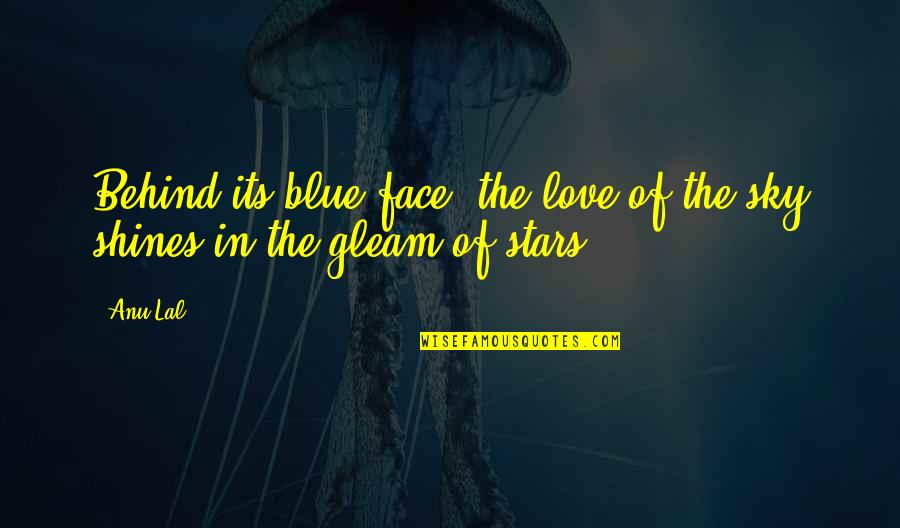 Behind The Face Quotes By Anu Lal: Behind its blue face, the love of the
