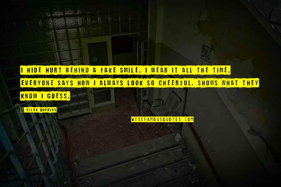 Behind The Fake Smile Quotes By Ellen Hopkins: I hide hurt behind a fake smile. I