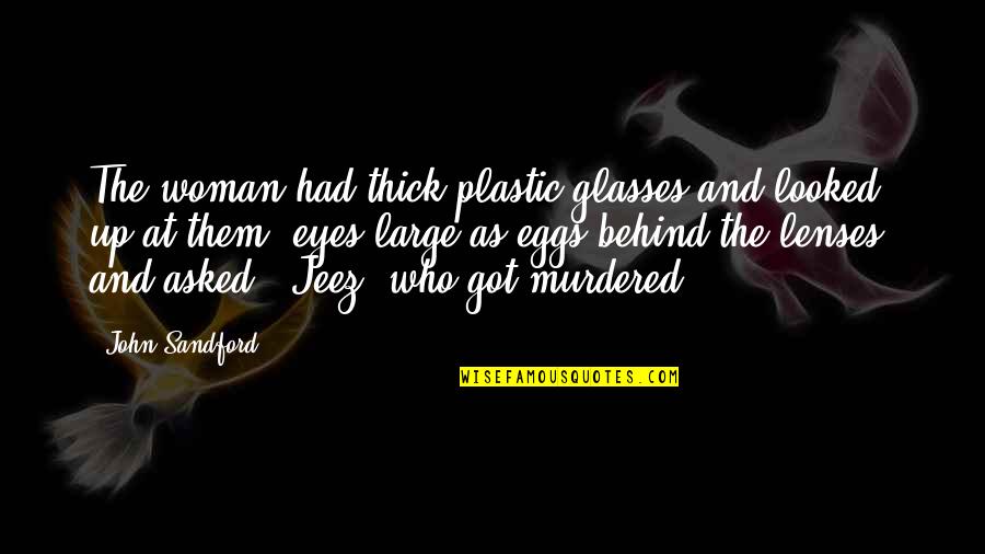 Behind The Glasses Quotes By John Sandford: The woman had thick plastic glasses and looked