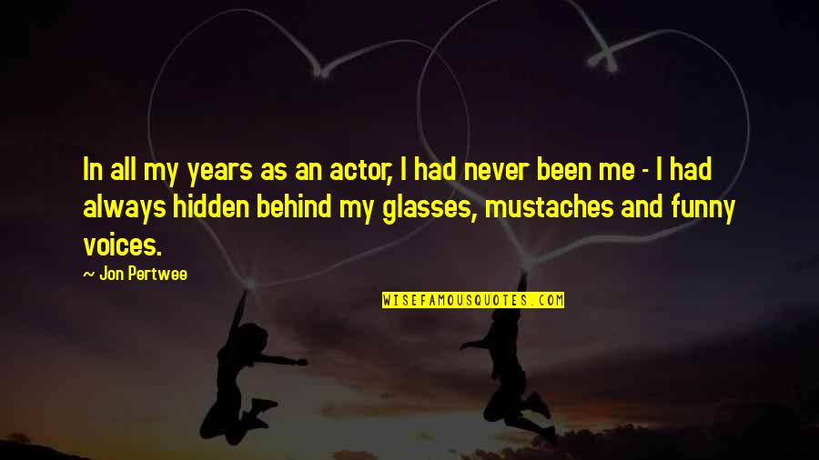 Behind The Glasses Quotes By Jon Pertwee: In all my years as an actor, I