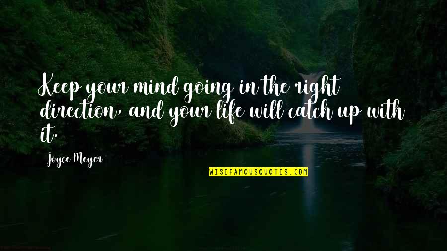 Behind The Green Door Quotes By Joyce Meyer: Keep your mind going in the right direction,