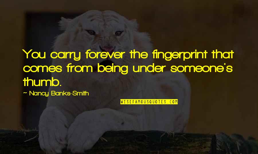Behind The Mask Memorable Quotes By Nancy Banks-Smith: You carry forever the fingerprint that comes from