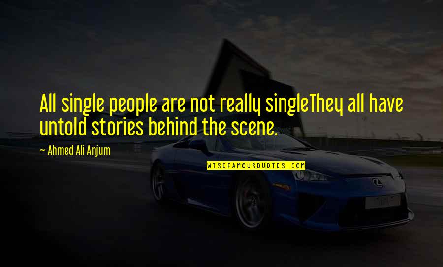 Behind The Scene Quotes By Ahmed Ali Anjum: All single people are not really singleThey all