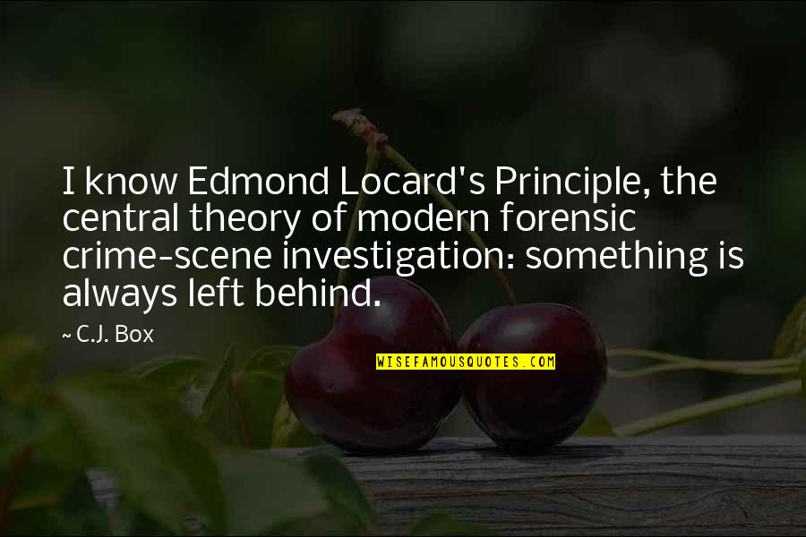Behind The Scene Quotes By C.J. Box: I know Edmond Locard's Principle, the central theory