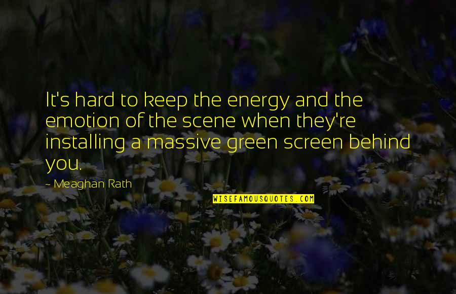 Behind The Scene Quotes By Meaghan Rath: It's hard to keep the energy and the