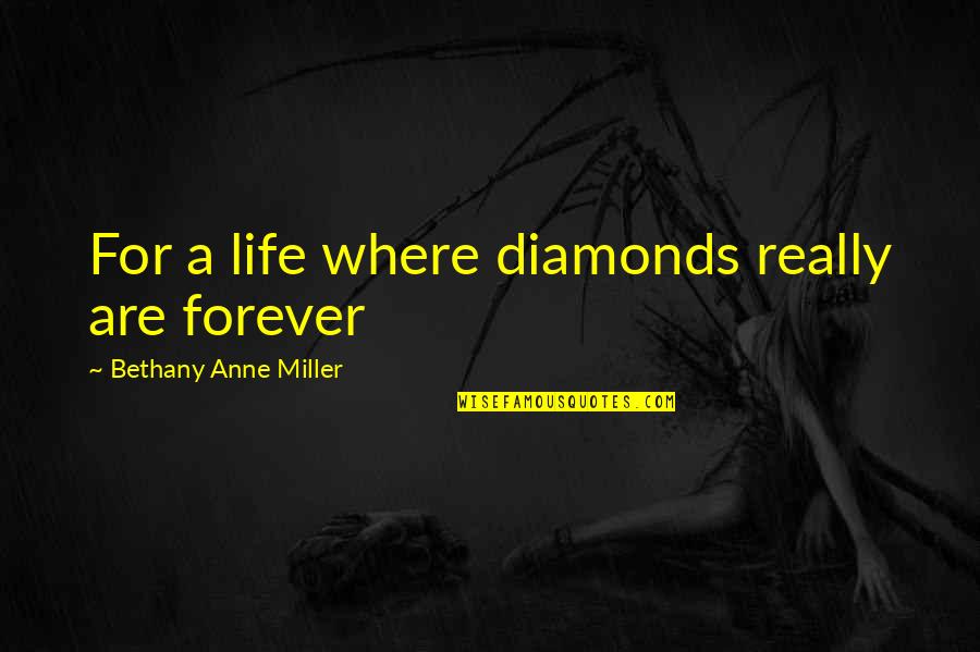 Behind The Scene Work Quotes By Bethany Anne Miller: For a life where diamonds really are forever