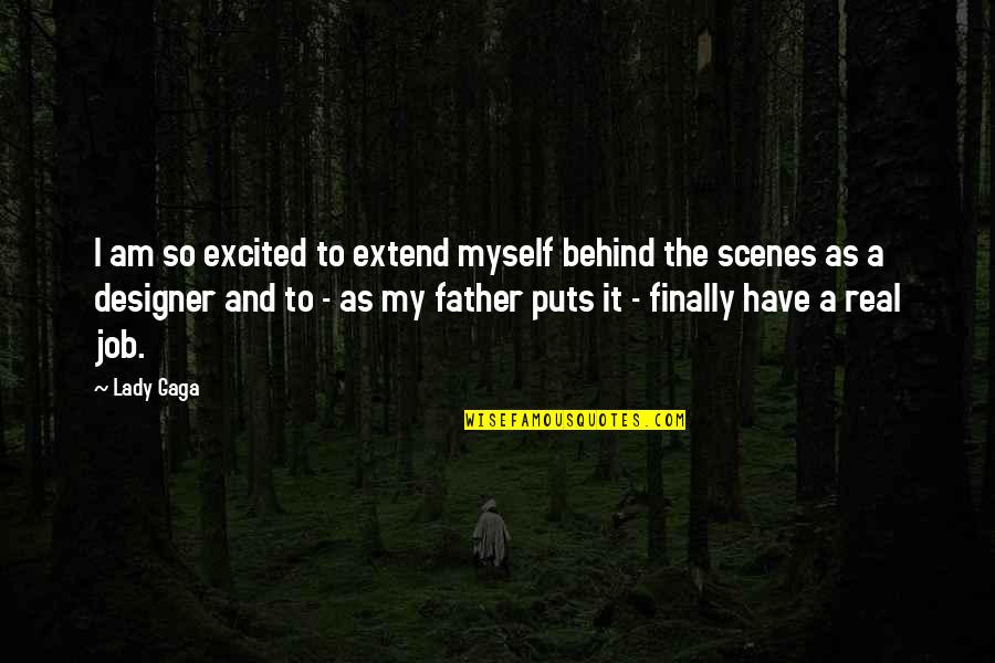 Behind The Scenes Quotes By Lady Gaga: I am so excited to extend myself behind
