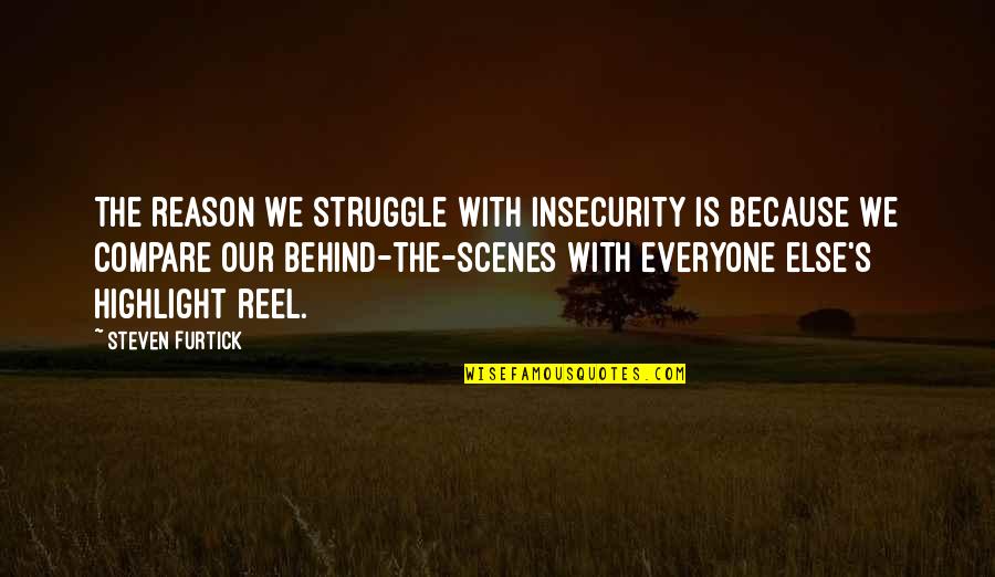 Behind The Scenes Quotes By Steven Furtick: The reason we struggle with insecurity is because
