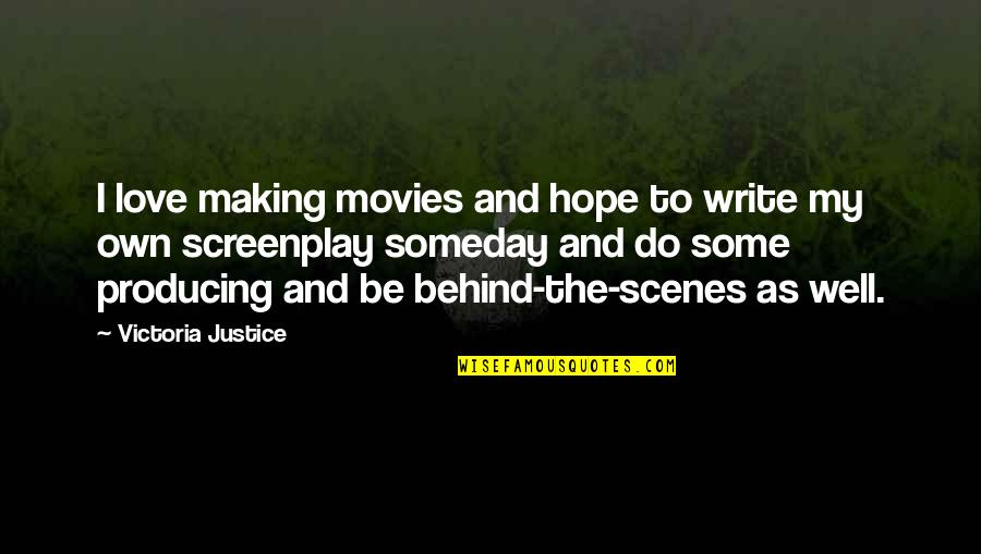 Behind The Scenes Quotes By Victoria Justice: I love making movies and hope to write
