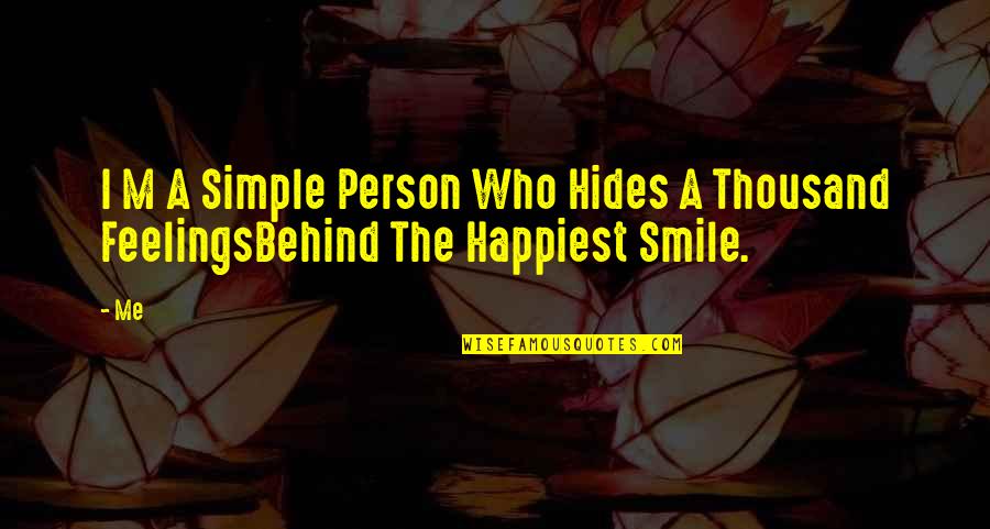 Behind The Smile Hides Quotes By Me: I M A Simple Person Who Hides A