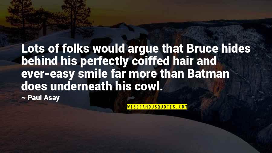 Behind The Smile Hides Quotes By Paul Asay: Lots of folks would argue that Bruce hides
