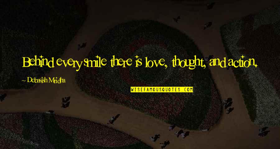 Behind The Smile Quotes By Debasish Mridha: Behind every smile there is love, thought, and