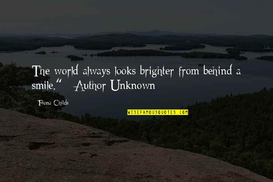 Behind The Smile Quotes By Fiona Childs: The world always looks brighter from behind a