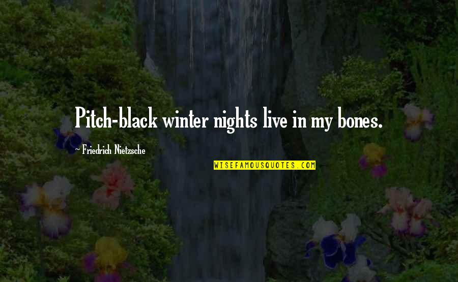 Behind The Sweetest Smile Quotes By Friedrich Nietzsche: Pitch-black winter nights live in my bones.