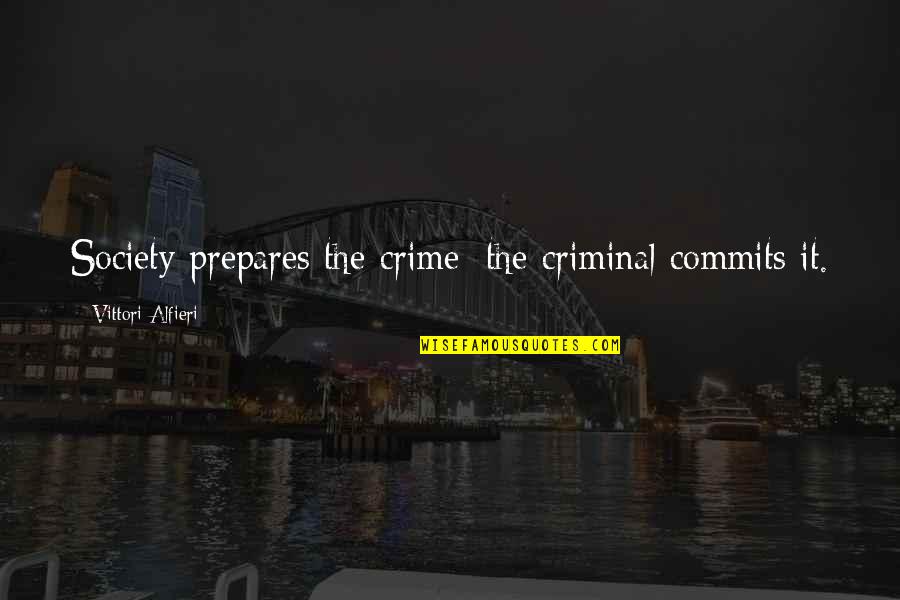Behind The Wall Of Sleep Quotes By Vittori Alfieri: Society prepares the crime; the criminal commits it.