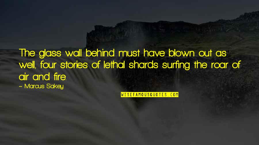 Behind The Wall Quotes By Marcus Sakey: The glass wall behind must have blown out