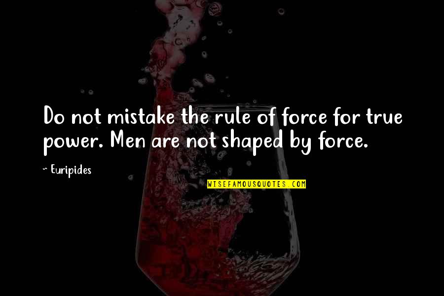 Behind The Window Quotes By Euripides: Do not mistake the rule of force for