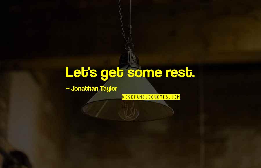 Behind The Window Quotes By Jonathan Taylor: Let's get some rest.