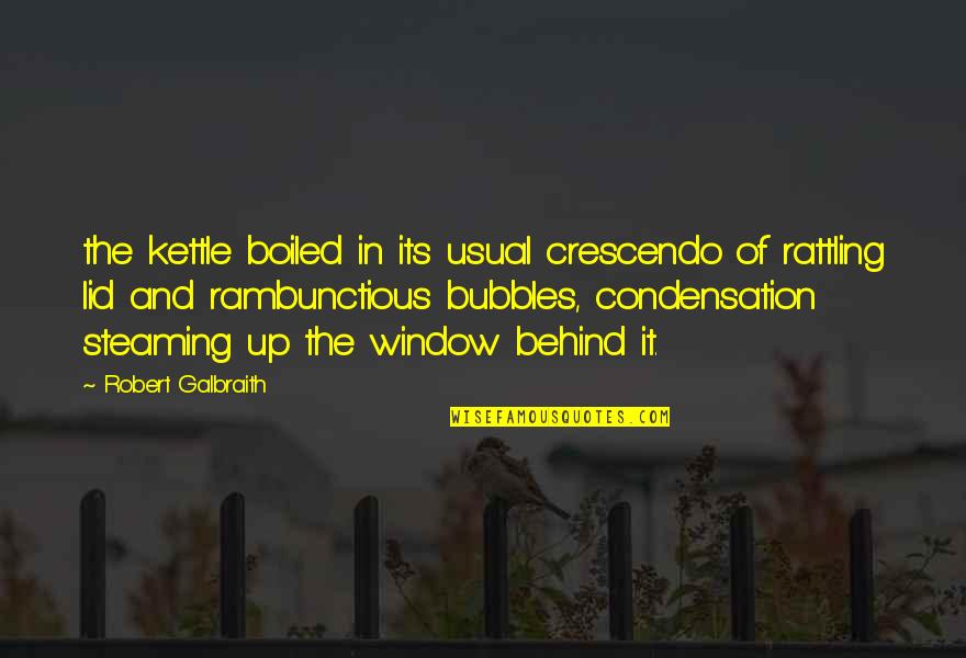 Behind The Window Quotes By Robert Galbraith: the kettle boiled in its usual crescendo of