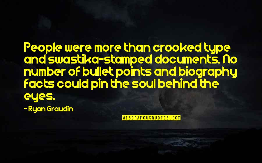 Behind These Eyes Quotes By Ryan Graudin: People were more than crooked type and swastika-stamped