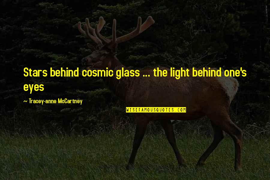 Behind These Eyes Quotes By Tracey-anne McCartney: Stars behind cosmic glass ... the light behind