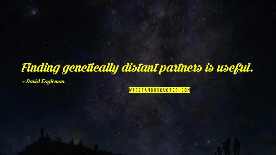 Behind These Green Eyes Quotes By David Eagleman: Finding genetically distant partners is useful.