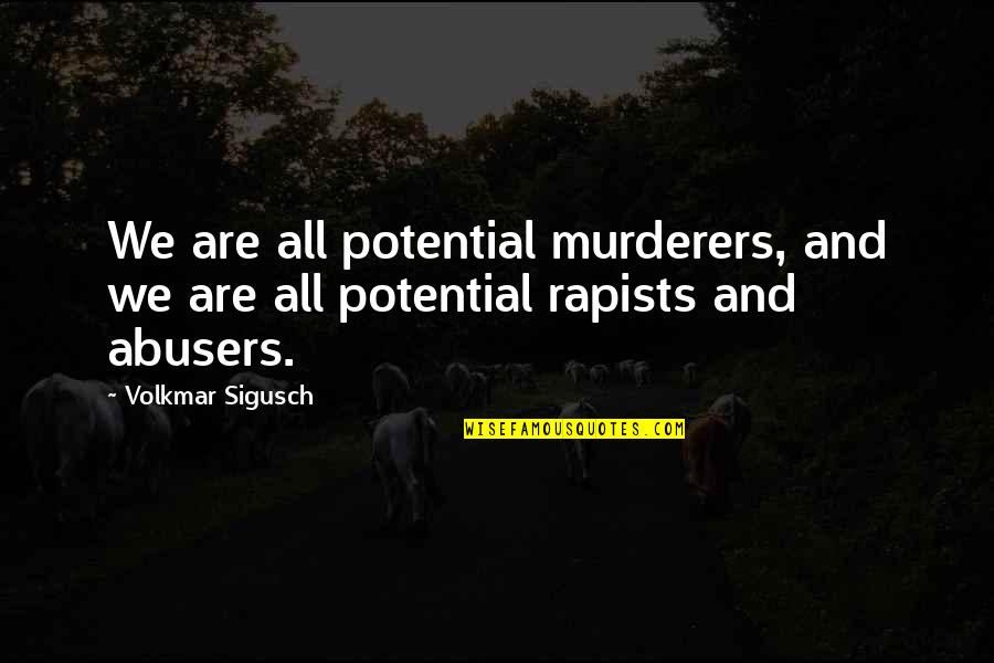 Behind These Green Eyes Quotes By Volkmar Sigusch: We are all potential murderers, and we are