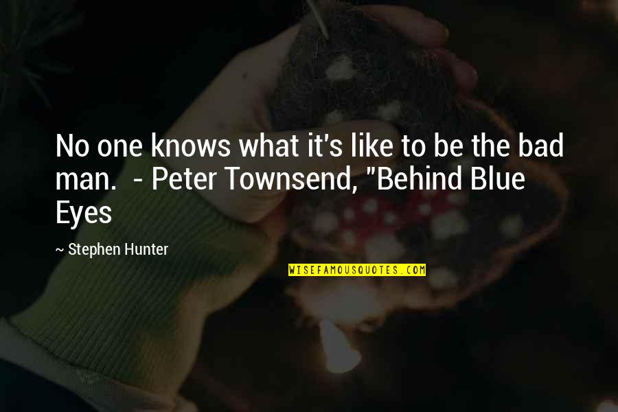 Behind Those Blue Eyes Quotes By Stephen Hunter: No one knows what it's like to be