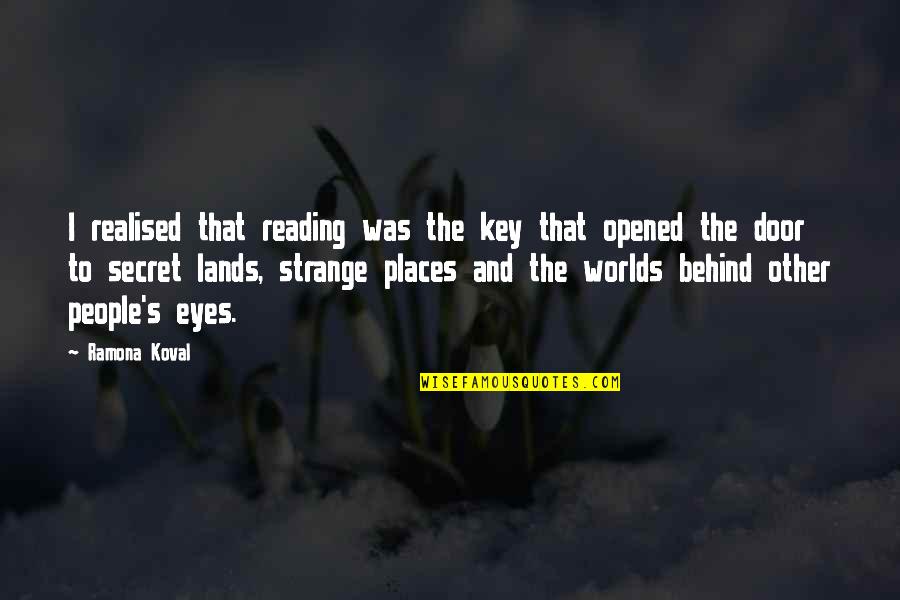 Behind Those Eyes Quotes By Ramona Koval: I realised that reading was the key that