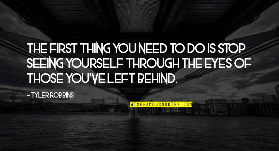 Behind Those Eyes Quotes By Tyler Robbins: The first thing you need to do is