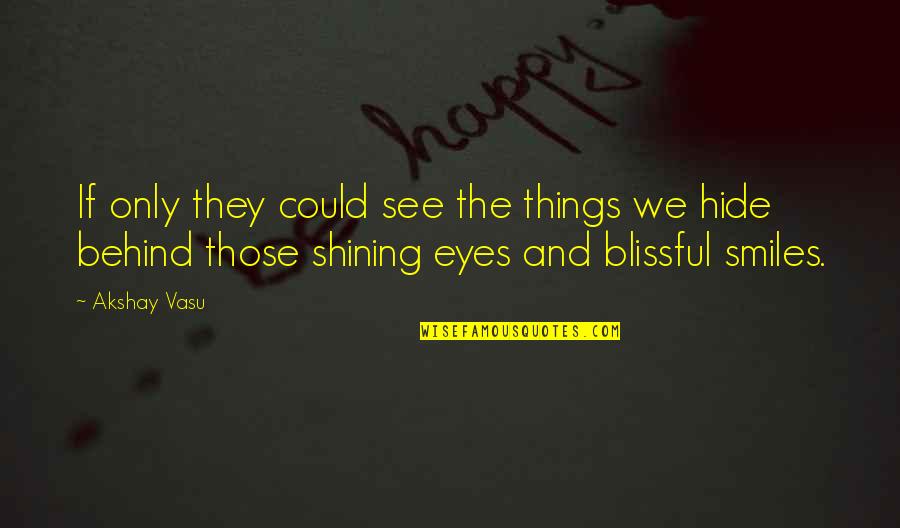 Behind Those Smiles Quotes By Akshay Vasu: If only they could see the things we