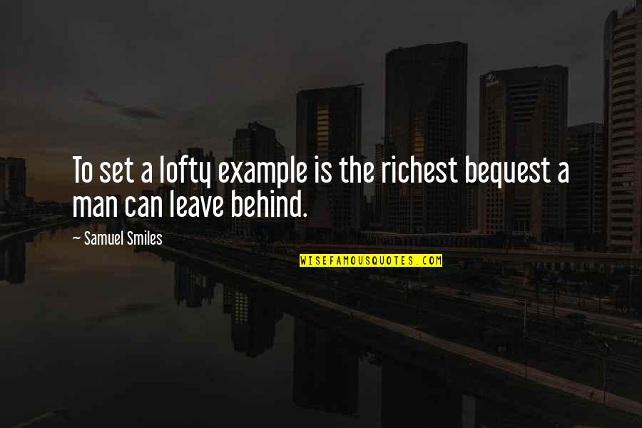 Behind Those Smiles Quotes By Samuel Smiles: To set a lofty example is the richest