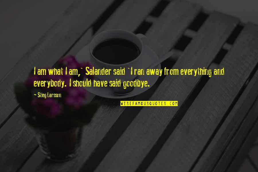 Behind Those Smiles Quotes By Stieg Larsson: I am what I am,' Salander said 'I