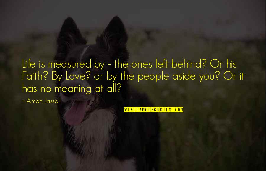 Behind You Quotes By Aman Jassal: Life is measured by - the ones left