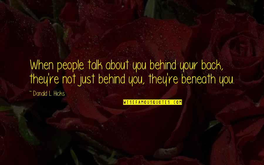 Behind You Quotes By Donald L. Hicks: When people talk about you behind your back,