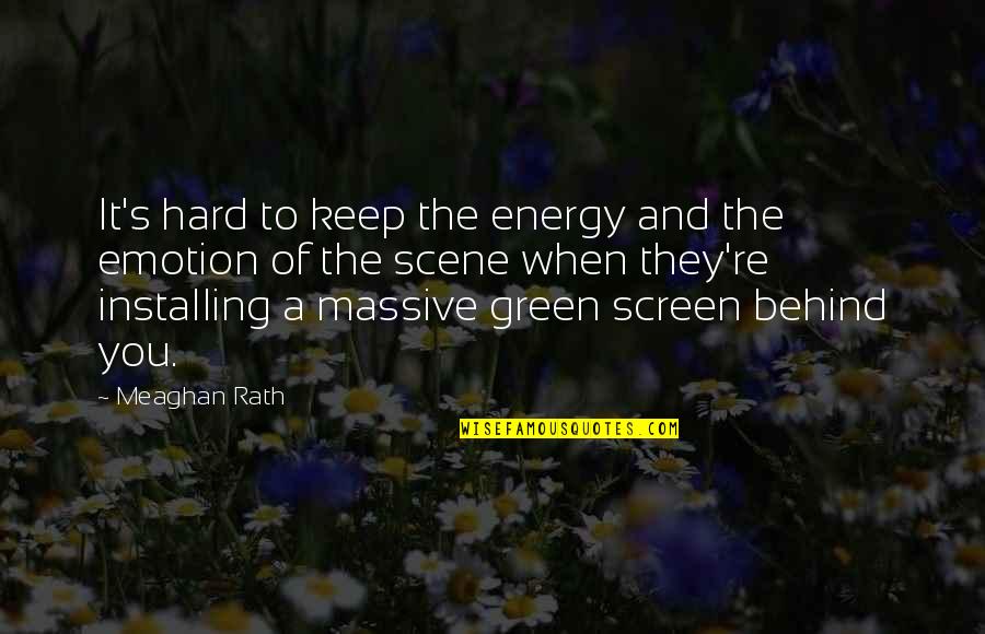 Behind You Quotes By Meaghan Rath: It's hard to keep the energy and the