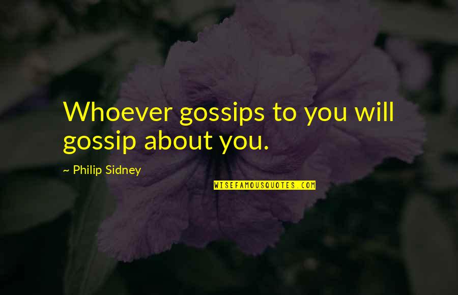 Behind You Quotes By Philip Sidney: Whoever gossips to you will gossip about you.