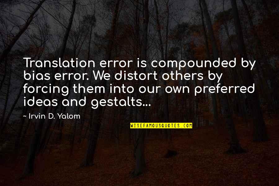 Behindertengerechter Quotes By Irvin D. Yalom: Translation error is compounded by bias error. We