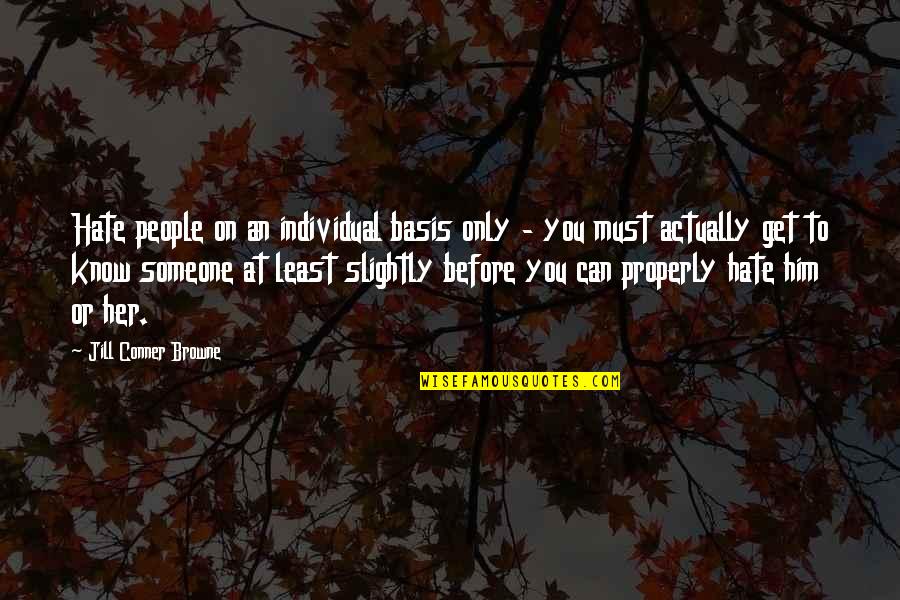 Behindhand Quotes By Jill Conner Browne: Hate people on an individual basis only - Behindhand Quotes By Jill Conner Browne: Hate people on an individual basis only -