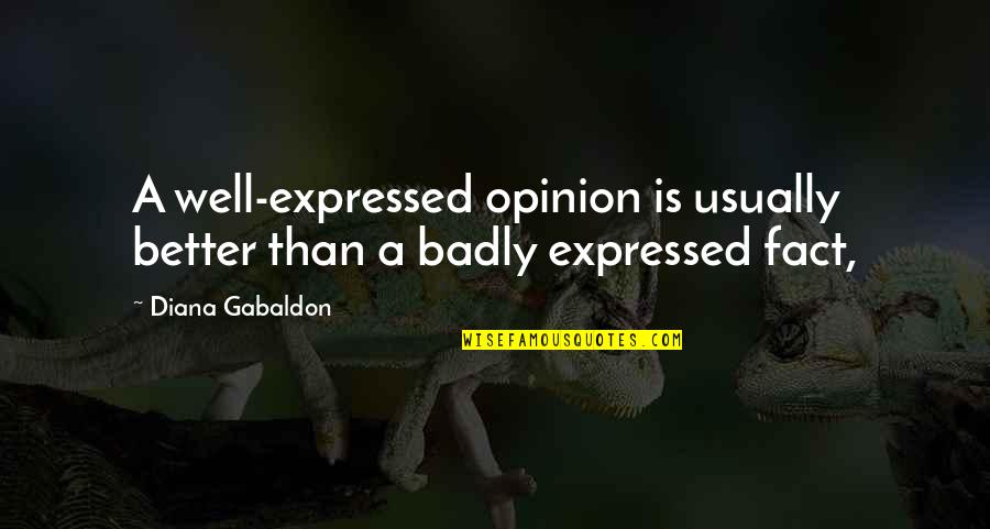 Behles Wheatfield Quotes By Diana Gabaldon: A well-expressed opinion is usually better than a