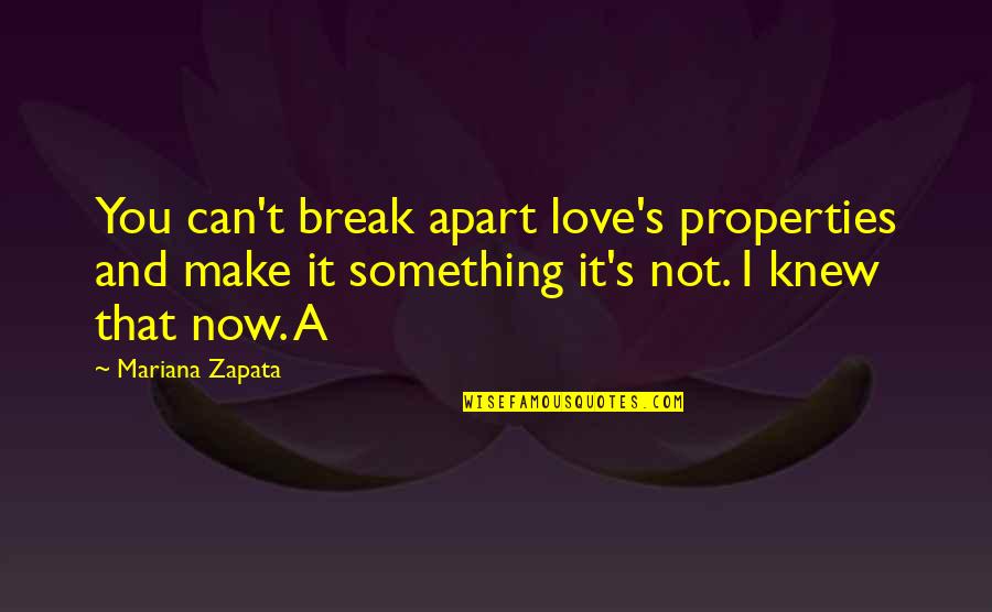Behl's Quotes By Mariana Zapata: You can't break apart love's properties and make