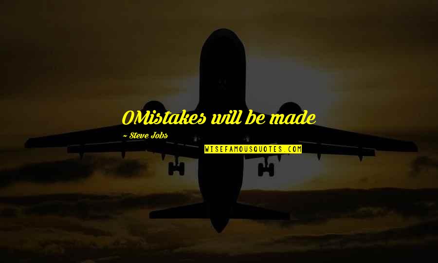 Behl's Quotes By Steve Jobs: OMistakes will be made