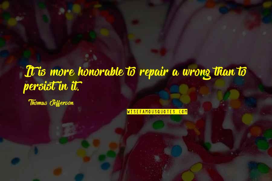 Behl's Quotes By Thomas Jefferson: It is more honorable to repair a wrong