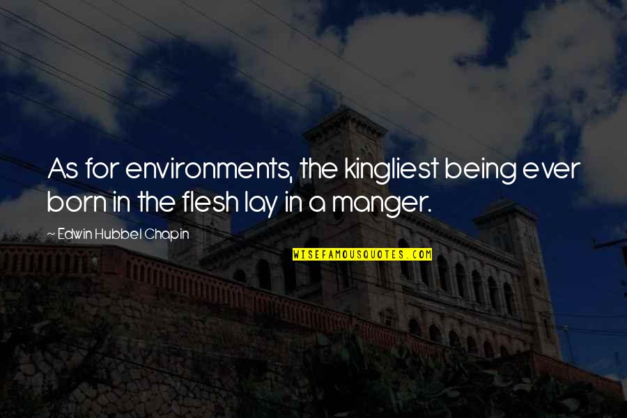 Behm Auction Quotes By Edwin Hubbel Chapin: As for environments, the kingliest being ever born Behm Auction Quotes By Edwin Hubbel Chapin: As for environments, the kingliest being ever born